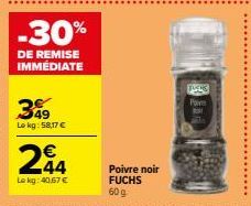 -30%  DE REMISE IMMÉDIATE  349  Lokg: 58,17 €  244  Le kg: 40.67 €  Poivre noir FUCHS  60 g  FUCKS  Pave  BO 