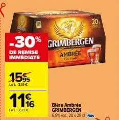 -30% grimbergen  de remise immediate  ambree  15%  le l: 3,19 €  1116  €  lo l: 2,23 €  bière ambrée grimbergen  6,5% vol, 20 x 25 d  20₁ 840 