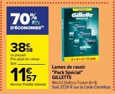 70%  D'ÉCONOMIES  38%B  Le paquet  Prix payé en caisse Solt  1157  Remise Fidelné dédulte  Lames de rasoir "Pack Spécial" GILLETTE  GENEZA  Gillette  Mach3 (3x4) ou Fusion (6+4). Solt 27,01 € sur la C