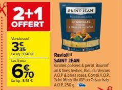 2+1  OFFERT  Vendu sou  3  Lokg: 13,40 €  Les 3 pour  6%  Le kg: 8,93 €  SAINT-JEAN  Ravioli  SAINT JEAN Girolles poêlées & persil, Boursin  GIRDILLES  all & fines herbes, Bleu du Vercors AOP & baies 