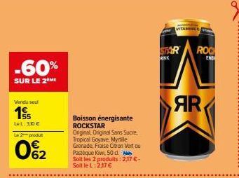 -60%  SUR LE 2 ME  Vendu sou  1€  LeL: 3,10 €  Le 2 produ  0%2  Boisson énergisante ROCKSTAR  Original, Original Sans Sucre, Tropical Goyave, Myrtile Grenade, Fraise Citron Vert ou Pastèque Kiwl, 50 d