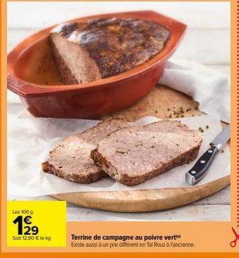 Les 100 g  12⁹  1€  Soit 12,90 € lokg  Terrine de campagne au poivre verti Existe aussi à un prix différent en Tal Rouz à fancienne. 