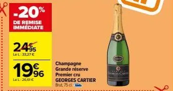 -20%  de remise immédiate  +95 le l: 33,27 €  19%  le l:26,61 €  champagne grande réserve premier cru georges cartier brut, 75 cl. 