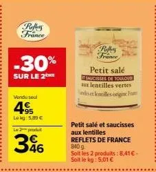 reffers france  -30%  sur le 2 me  vendu seul  4.95  lokg: 5,89 €  le 2-produt  346  roffers france  petit salé saucisses de toulouse aux lentilles vertes ndes et lentilles origine fr  petit salé et s