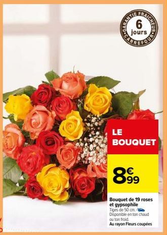 ELLER  FRAICH  HEUR HAO  LE BOUQUET  899  €  Bouquet de 19 roses et gypsophile  Tiges de 50 cm. Disponible en ton chaud ou ton froid.  Au rayon Fleurs coupées 