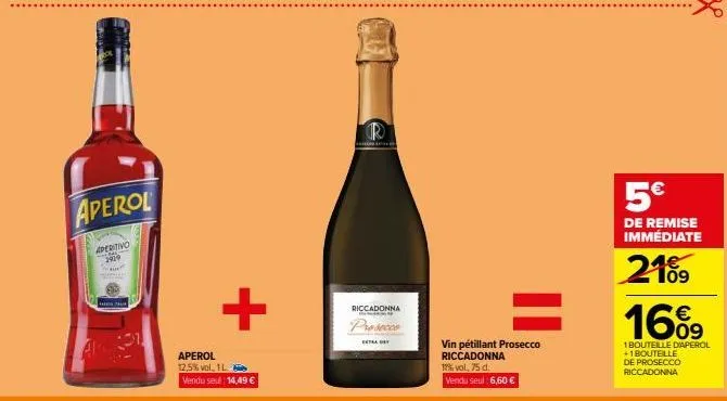 aperol  aperitivo  spre 2919  ar 201  +  aperol 12,5% vol. 1 l vendu seul: 14,49 €  r  riccadonna memas  prosecco  ext day  vin pétillant prosecco  riccadonna  17%vol, 75 d. vendu seul: 6,60 €  5€  de