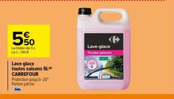 5%  Le bidon de 5L Le L: 110 €  Lave glace toutes saisons SL CARREFOUR Protection jusqu'à -20° Parfum pêche  Lave-glace  Toutes saisons 