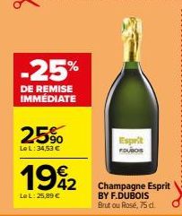 -25%  DE REMISE IMMÉDIATE  25%  Le L: 34,53 €  1942  Le L: 25,89 €  Esprit  FDUBOIS  Champagne Esprit BY F.DUBOIS Brutou Rosé, 75 cl. 
