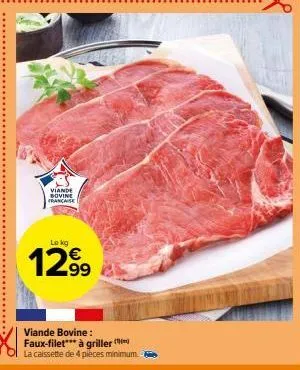 viande bovine francaise  lokg  12.99  viande bovine: faux-filet*** à griller (  la caissette de 4 pièces minimum. 