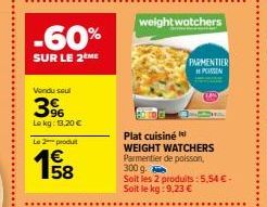 -60%  SUR LE 2 ME  Vendu soul  3%  Le kg: 13,20 €  Le 2 produt  €  PARMENTIER PASSIN  Plat cuisiné  WEIGHT WATCHERS Parmentier de poisson, 300 g.  Soit les 2 produits: 5,54 €-Soit le kg: 9,23 € 