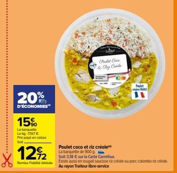 20%  D'ÉCONOMIES™  15%  La barquette  Le kg: 17,67 € Prix payd en caisse Soit  12%2  Romise Fidita dedulte  Lehet  Prudet Coca & Riz Cuade  Poulet coco et riz créole La barquette de 900 g  Soit 3,18 €