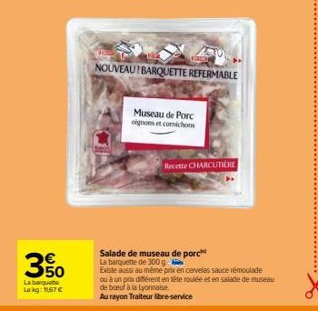 350  La barquette Lokg: 11,67 €  NOUVEAU! BARQUETTE REFERMABLE  Museau de Porc oignons et comichons  Recette CHARCUTIERE  Salade de museau de porc  La barquette de 300 g  Existe aussi au même prix en 