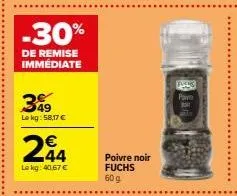 -30%  de remise immédiate  349  lokg: 58,17 €  244  le kg: 40.67 €  poivre noir fuchs  60 g  fucks  pave  bo 