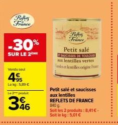 Reffers France  -30%  SUR LE 2 ME  Vendu seul  4.95  Lokg: 5,89 €  Le 2-produt  346  Roffers France  Petit salé SAUCISSES DE TOULOUSE aux lentilles vertes ndes et lentilles origine Fr  Petit salé et s