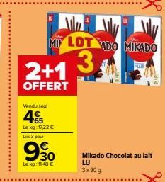 2+1  OFFERT  Vendu soul  45  Lokg: 1722 € Les 3 pour  MI LOT VADO MIKADO  3  FORE  9.30  Le kg: 11,48 €  Mikado Chocolat au lait  LU  3x90 g. 
