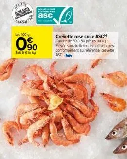 wenty  sh  aquaculture responsable  asc  les 100 g  0⁹0  soit 9 € le kg  crevette rose cuite asc calibre de 30 à 50 pièces au kg élevée sans traitements antibiotiques conformément au référentiel creve
