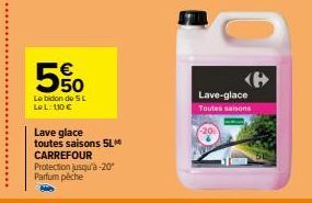 5%  Le bidon de 5L Le L: 110 €  Lave glace toutes saisons SL CARREFOUR Protection jusqu'à -20° Parfum pêche  Lave-glace  Toutes saisons 