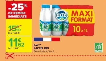 -25%  DE REMISE IMMÉDIATE  15%0  LeL: 1,55 €  1162  Le L: 116€  BIO  BIO SEE Soft  (actel MAXI FORMAT  10x1L  Lait LACTEL BIO Demi-écrémé, 10x L  AB  PHA 