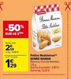 -50%  SUR LE 2ÈME  Vendu seul  258  Lokg: 10.98 € Le 2 produ  1⁹9  1/29  NOUVEAL  Bonne Maman Patates Madeleines  Petites Madeleines BONNE MAMAN Nature ou Chocolat Noisettes, 235 g Soit les 2 produits