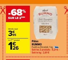 Vendu sou  395  Le 2 produ  26  RUMMO  PUBLI  Pâtes  RUMMO Fusilli ou Elicoidal, 1 kg. Soit les 2 produits: 5,21€ - Soit le kg: 2,61 € 