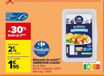 PECHE DURABLE MSC  www.w  -30%  SUR LE 2ÈME  Vendu soul  2,99  Lekg: 9,30 €  Le 2 produ  195  €  (6 Produits  Carrefour  Bâtonnets de surimi CARREFOUR CLASSIC Par 24, 400 g  Soit les 2 produits: 4,74 