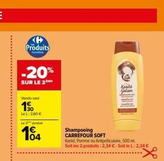produits  canour  -20%  sur le 2 me  vendu sou  150  le l:2,60 €  le 2 produit  104  shampooing carrefour soft  karité, pomme ou antipeliculaire, 500 ml. soit les 2 produits: 2,34 €- soit le l: 2,34 €