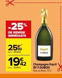 -25%  de remise immédiate  25%  le l: 34,53 €  1942  le l: 25,89 €  esprit  fdubois  champagne esprit by f.dubois brutou rosé, 75 cl. 