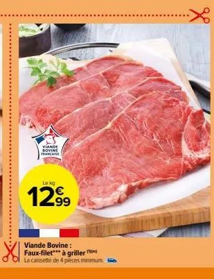 viande bovine francaise  lokg  12.99  viande bovine: faux-filet*** à griller (  la caissette de 4 pièces minimum. 