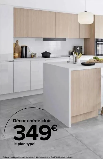 décor chêne clair  349€  le plan type*  cuisine réalisée avec des facades chia chêne clair et garcinia blanc brillant. 