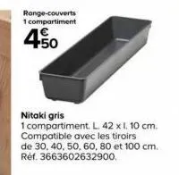 range-couverts compartiment  450  nitaki gris  1 compartiment. l. 42 x l. 10 cm. compatible avec les tiroirs  de 30, 40, 50, 60, 80 et 100 cm. réf. 3663602632900. 