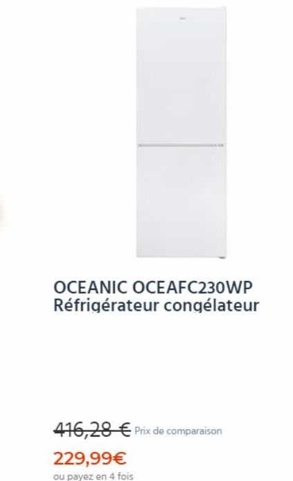 OCEANIC OCEAFC230WP Réfrigérateur congélateur  416,28 € Prix de comparaison  229,99€ ou payez en 4 fois 