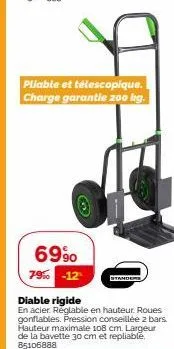 pliable et télescopique. charge garantie 200 kg.  69% 79% -12  stander  diable rigide  en acier. réglable en hauteur. roues gonflables. pression conseillée 2 bars. hauteur maximale 108 cm. largeur de 