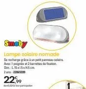 smoby  lampe solaire nomade  se recharge grâce à un petit panneau solaire avec 1 poignée et 2 barrettes de fixation. dim.: 15x15x h5cm  2 ans-22065599  22,99 