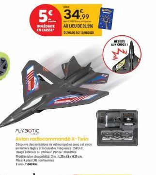 5€ 34,99  remi  IMMÉDIATE EN CAISSE  pece  FLY BOTIC  Avion radiocommandé X-Twin Découvre des sensations de vol incroyables avec cet avion en matière great incassable. Fréquence: 2,4 GHz Usage extérie