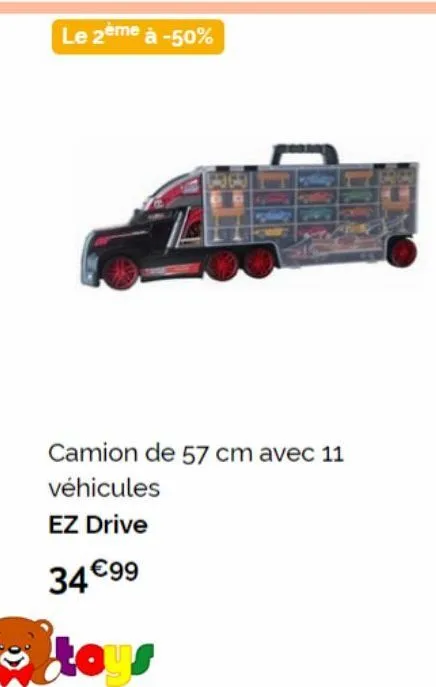 le 2ème à -50%  camion de 57 cm avec 11  véhicules  ez drive  34 €99  stoy 