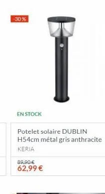 en stock  potelet solaire dublin h54cm métal gris anthracite keria  89,90 €  62,99 € 