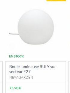 EN STOCK  Boule lumineuse BULY sur secteur E27  NEW GARDEN  75,90 € 