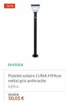 -50%  en stock  potelet solaire luna h94cm métal gris anthracite keria  22,90€  50,05 € 