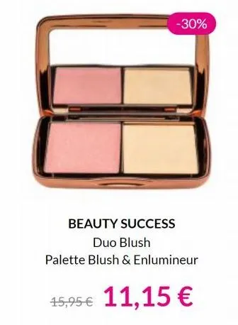 -30%  beauty success  duo blush  palette blush & enlumineur  15,95€ 11,15 €  