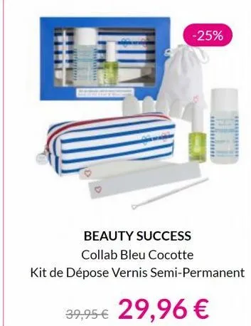 www.  -25%  beauty success collab bleu cocotte  kit de dépose vernis semi-permanent  39,95 € 29,96 € 