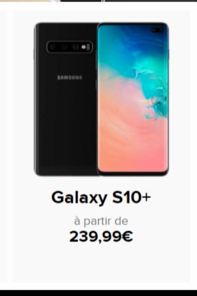 SAMSUNG  Galaxy S10+  à partir de 239,99€ 