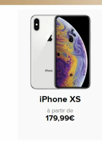 iphone  iphone xs  à partir de 179,99€ 