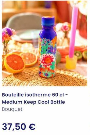 Bouteille isotherme 60 cl -  Medium Keep Cool Bottle Bouquet  37,50 €  