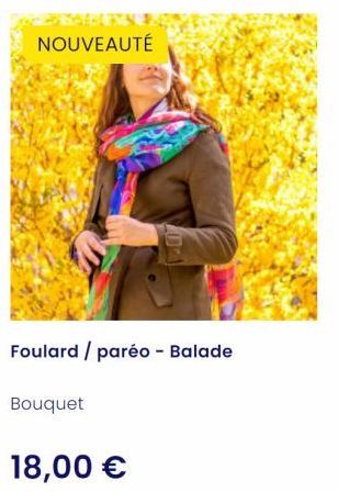 NOUVEAUTÉ  Foulard / paréo - Balade  Bouquet  18,00 € 