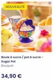 NOUVEAUTÉ  Boule à sucre / pot à sucre -  Sugar Pot Bouquet  34,90 €  offre sur Pylones