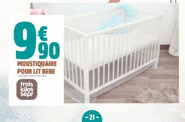 99⁰0  €  34  moustiquaire pour lit bebe  s'adapte à tous les its bebe  trois  kilos sept  -21- 