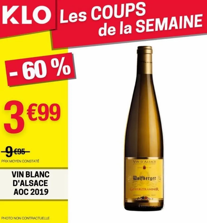 klo les coups  -60%  3 €99  -9 €95  prix moyen constaté  vin blanc  d'alsace  aoc 2019  photo non contractuelle  de la semaine  vin d'alsace  wolfberger  gewurztraminer  