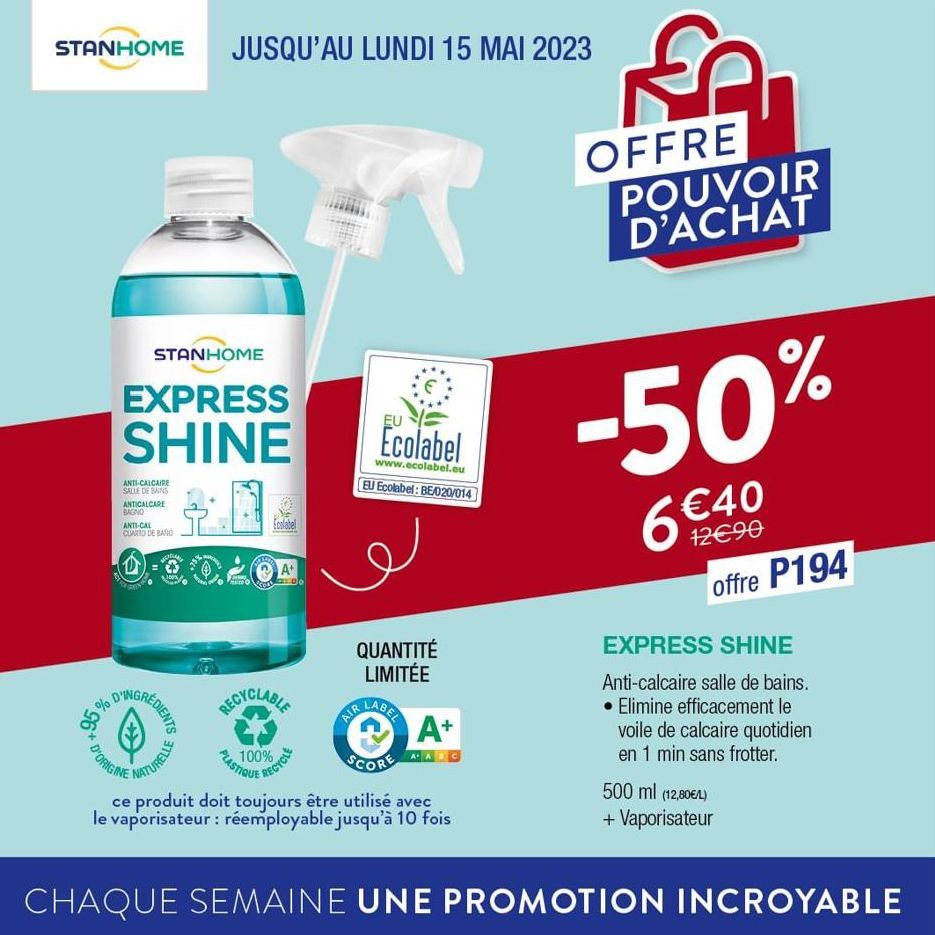 STANHOME JUSQU'AU LUNDI 15 MAI 2023  an  STANHOME  EXPRESS SHINE  ANTI-CALCAIRE SALLE DE BAINS ANTICALCARE BAGNO  ANTI-CAL CUARTO DE BANO  D'ORIGINE  CIGLAN  DINGREDIENTS  NATURELLE  RECYCLABLE  PLAST