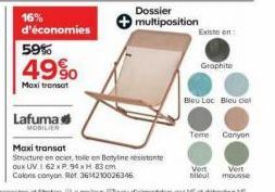 16%  Lafuma  MOBILIER  d'économies  59% 4990  Maxitronsat  Dossier multiposition  Maxi transat  Structure en acier, tolle en Botyline resistante OUX UV L 62 x P. 94 x H 83 cm Colors canyon Ref 3614210