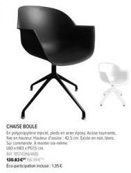 130.836569  Eco-participation incluse:135€  CHAISE BOULE  En polypropylenjecté, pieds en acier épory Asso en hauteur Hauteur d'assise: 42,5 on Existe enor, blanc Sur commande Amonter samme 160x83x15 c